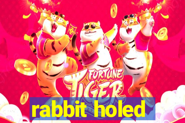 rabbit holed