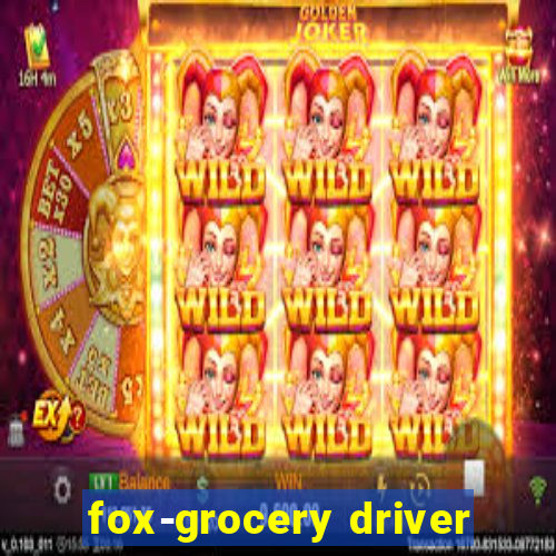 fox-grocery driver