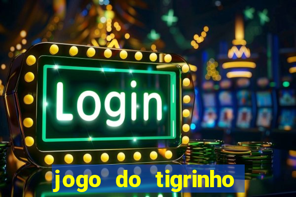 jogo do tigrinho qual o melhor