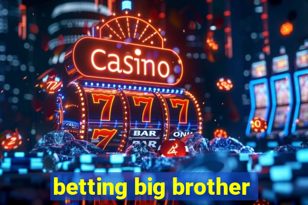 betting big brother