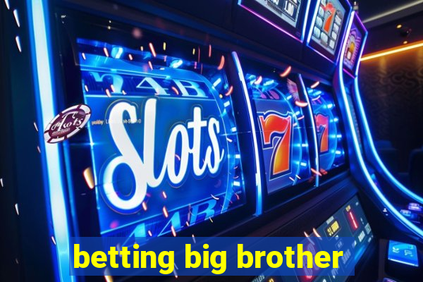 betting big brother