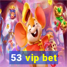 53 vip bet