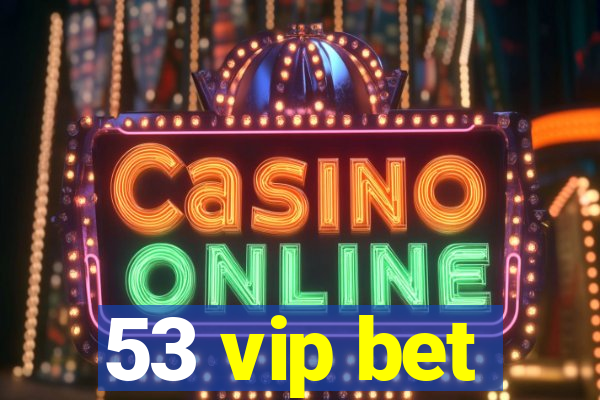 53 vip bet