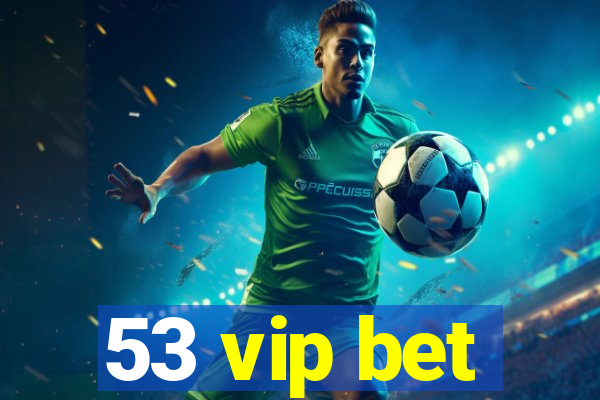 53 vip bet