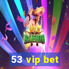 53 vip bet