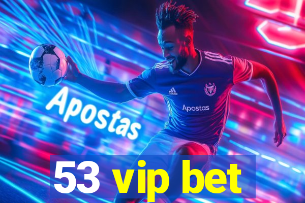 53 vip bet