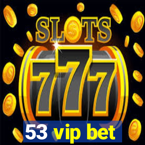 53 vip bet