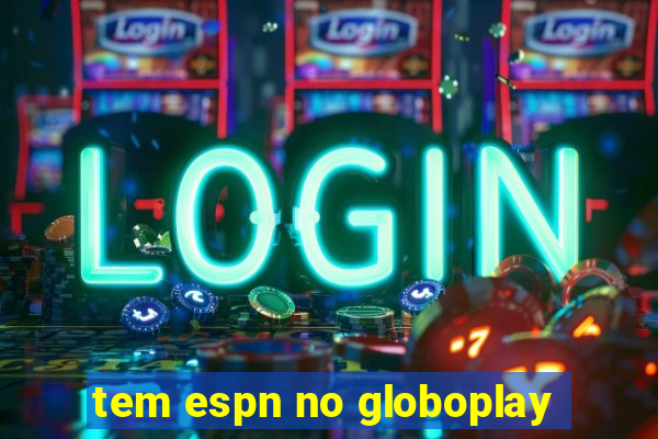 tem espn no globoplay