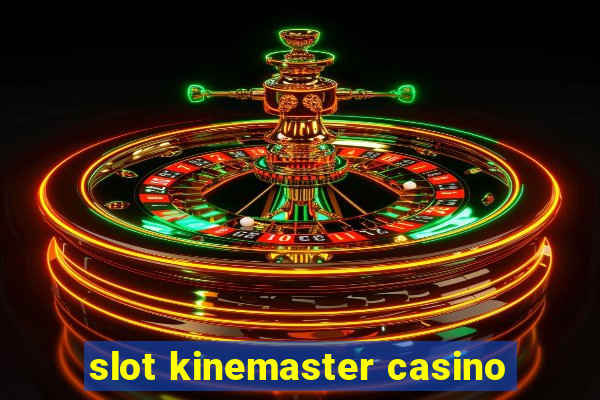 slot kinemaster casino