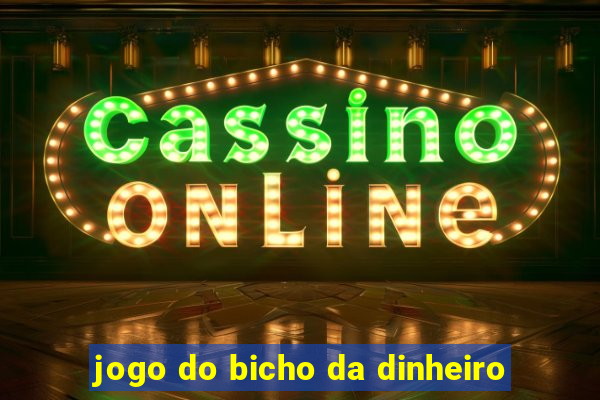 jogo do bicho da dinheiro