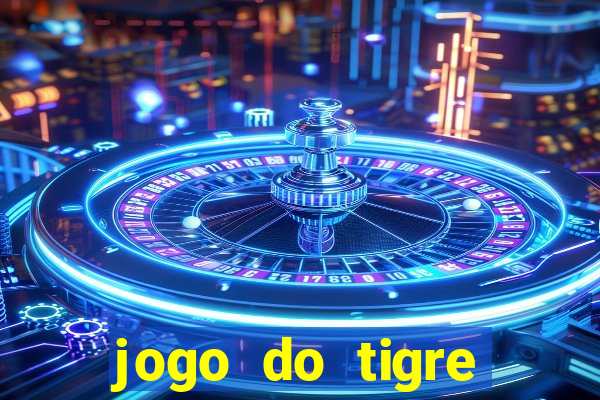 jogo do tigre ganha dinheiro