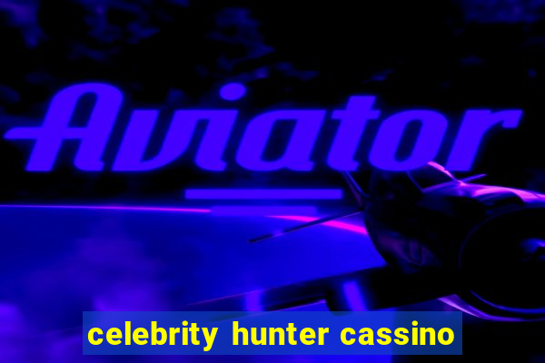 celebrity hunter cassino