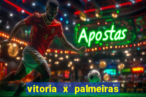 vitoria x palmeiras ao vivo