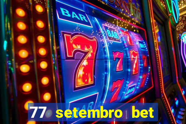 77 setembro bet com é confiável