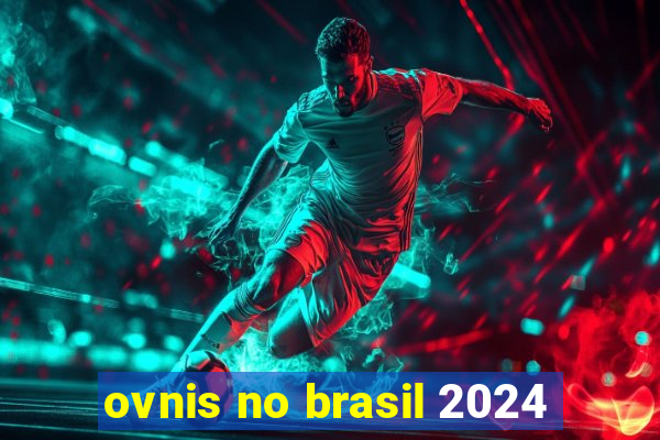 ovnis no brasil 2024