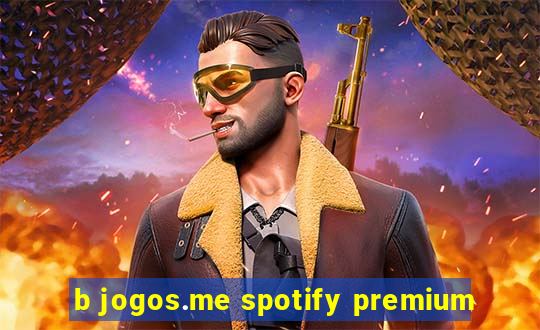 b jogos.me spotify premium