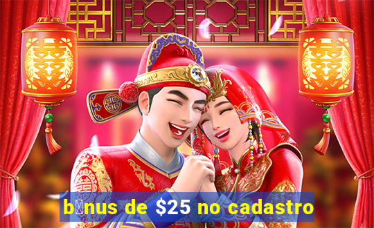 b么nus de $25 no cadastro