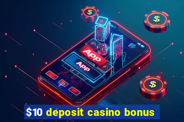 $10 deposit casino bonus