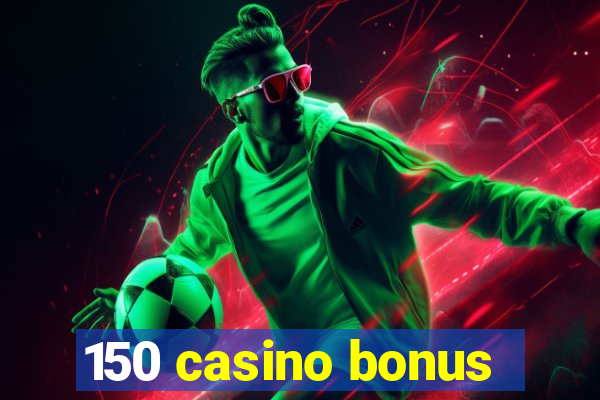 150 casino bonus