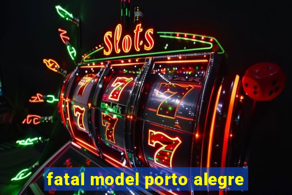 fatal model porto alegre