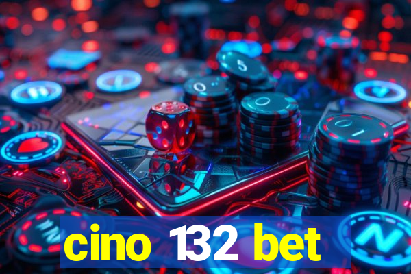 cino 132 bet