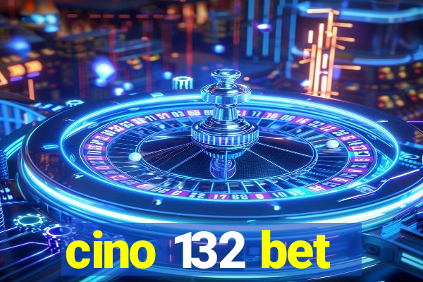 cino 132 bet