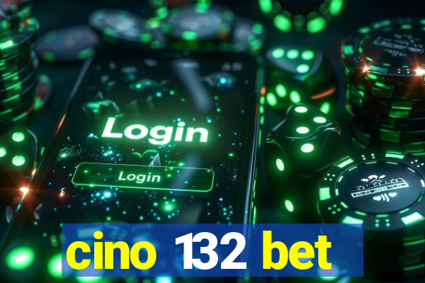 cino 132 bet