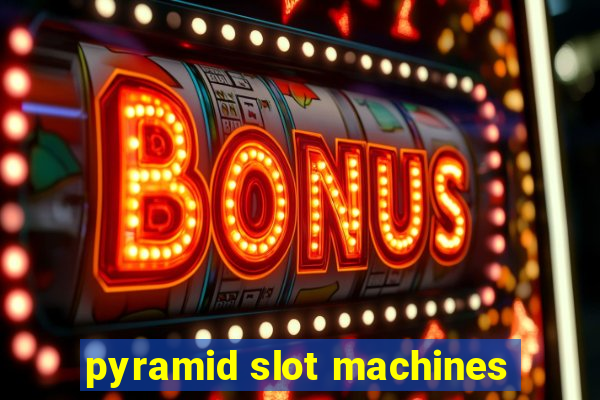 pyramid slot machines