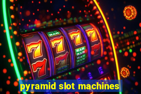 pyramid slot machines