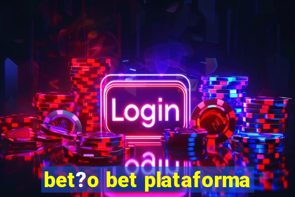 bet?o bet plataforma