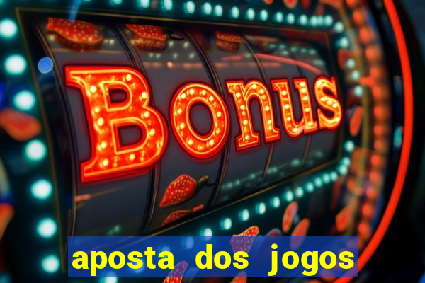 aposta dos jogos de hoje