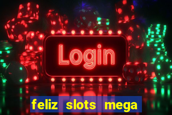 feliz slots mega vegas paga mesmo