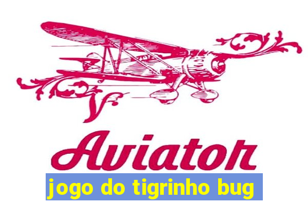 jogo do tigrinho bug