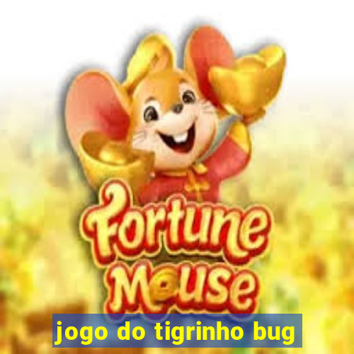 jogo do tigrinho bug