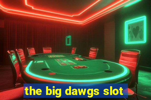 the big dawgs slot