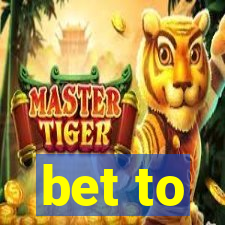 bet to