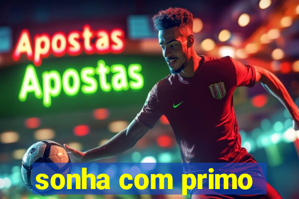 sonha com primo