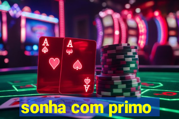 sonha com primo