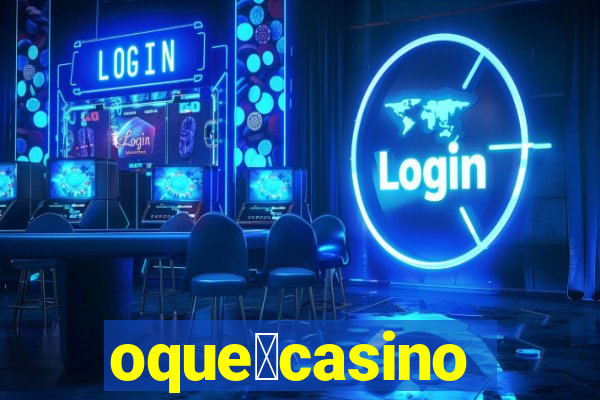 oque茅casino