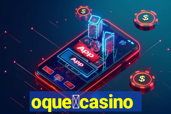 oque茅casino