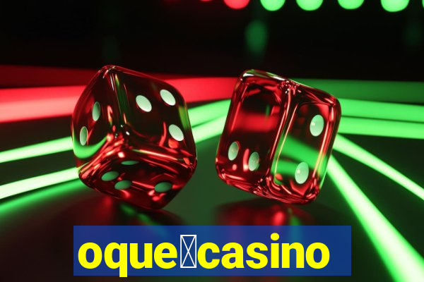 oque茅casino