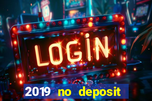 2019 no deposit bonus casino