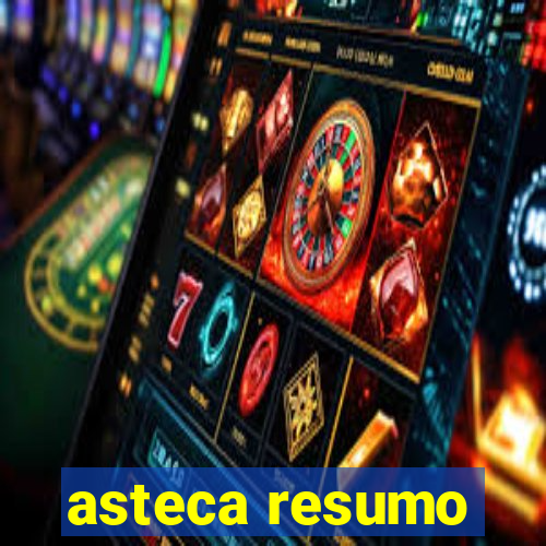 asteca resumo