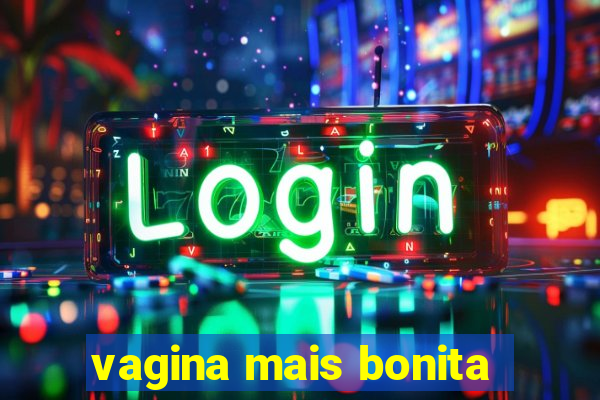 vagina mais bonita