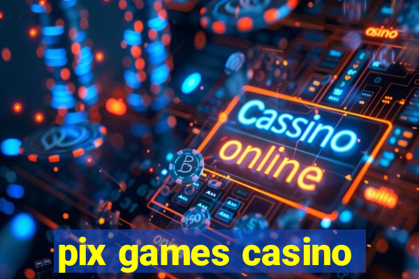 pix games casino