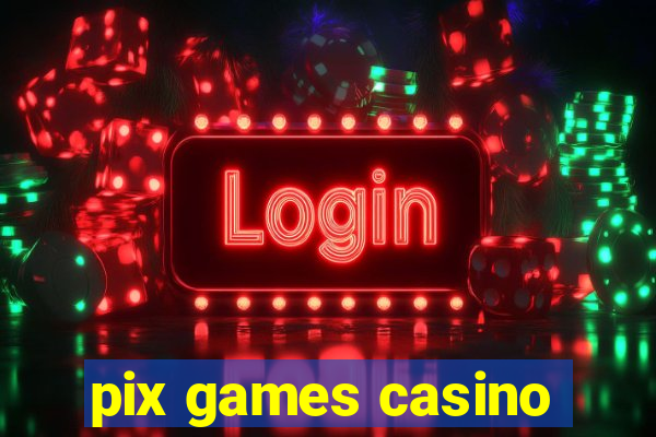 pix games casino