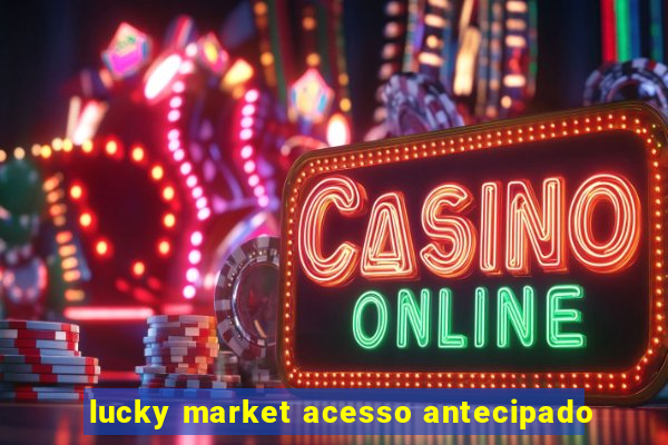 lucky market acesso antecipado