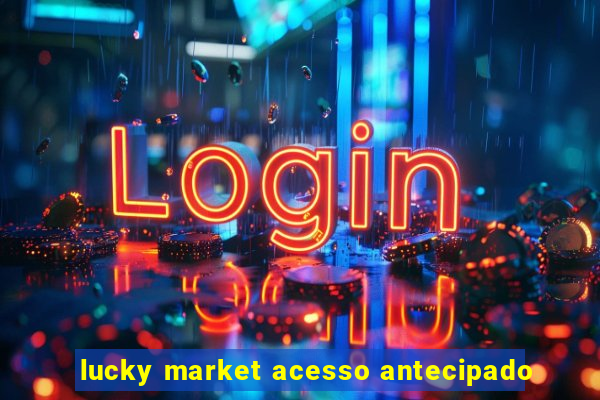 lucky market acesso antecipado