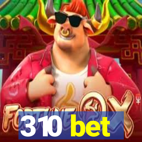 310 bet