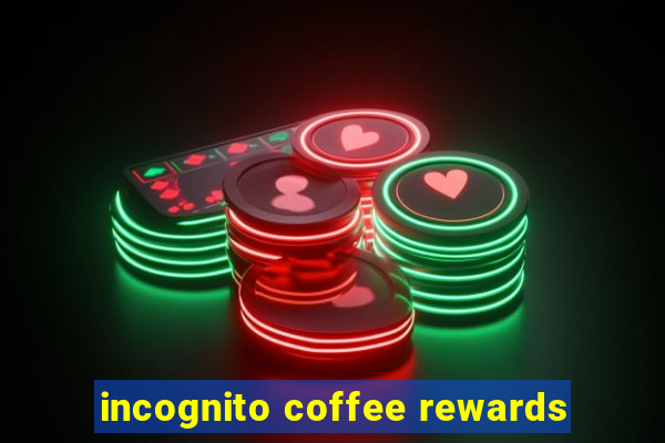 incognito coffee rewards